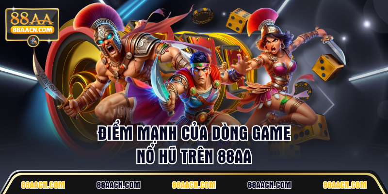 Điểm mạnh của dòng game nổ hũ trên 88AA