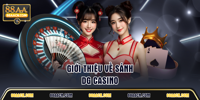 Giới thiệu về sảnh DG Casino