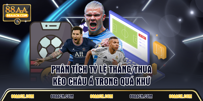 Phân tích tỷ lệ thắng/thua kèo Châu Á trong quá khứ